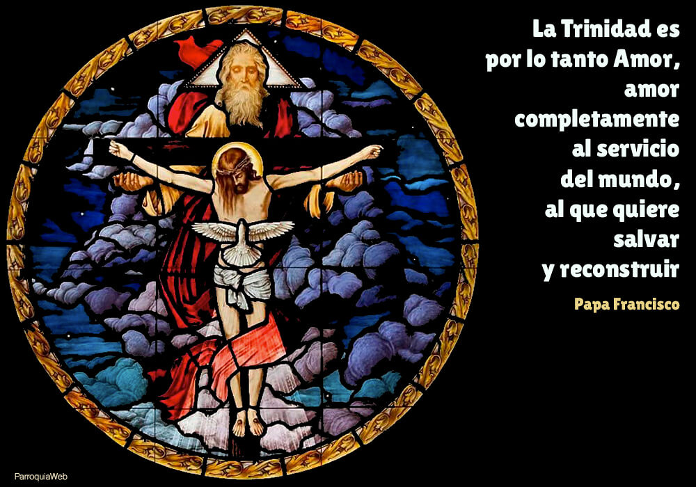 La Trinidad es por lo tanto Amor, amor completamente al servicio del mundo, al que quiere salvar y reconstruir – Papa Francisco