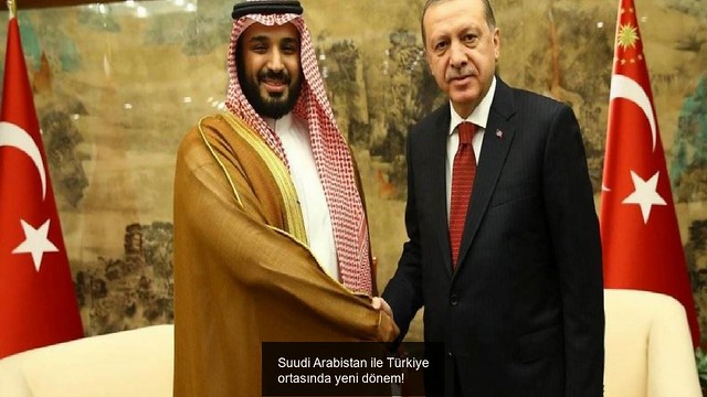 Suudi Arabistan ile Türkiye ortasında yeni dönem!
