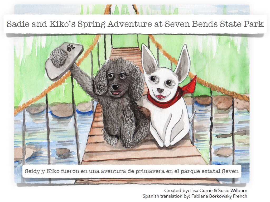 Cover of children's book called Sadie and Kiko’s Spring Adventure at Seven Bends State Park Created by: Lisa Currie & Susie Wilburn (Friends of Seven Bends State Park), illustration shows two dogs on a bridge taking a selfie.