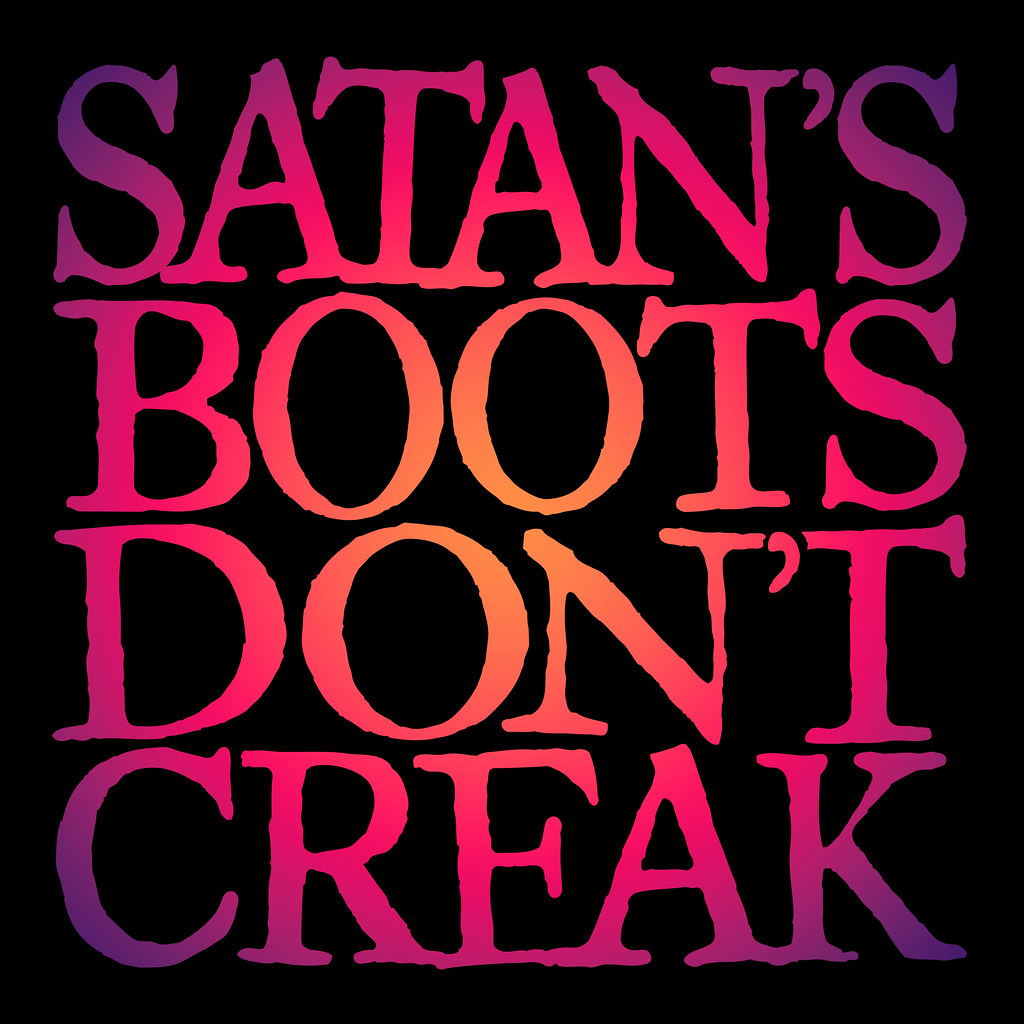 Satan's boots don't creak