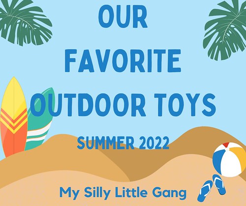 Favorite Outdoor Toys Summer 2022 #MySillyLittleGang