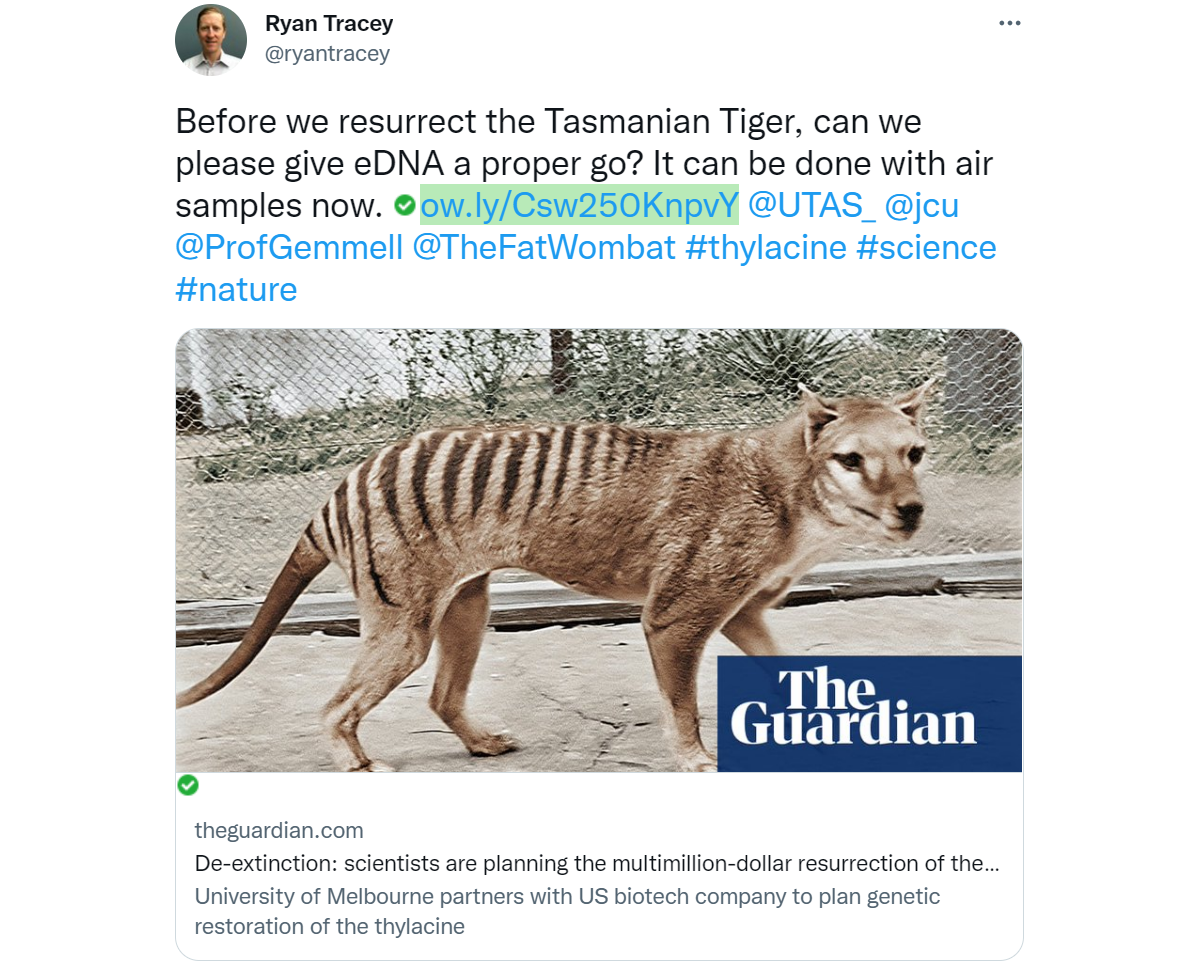 A tweet by Ryan Tracey stating: Before we resurrect the Tasmanian Tiger, can we please give eDNA a proper go? It can be done with air samples now.