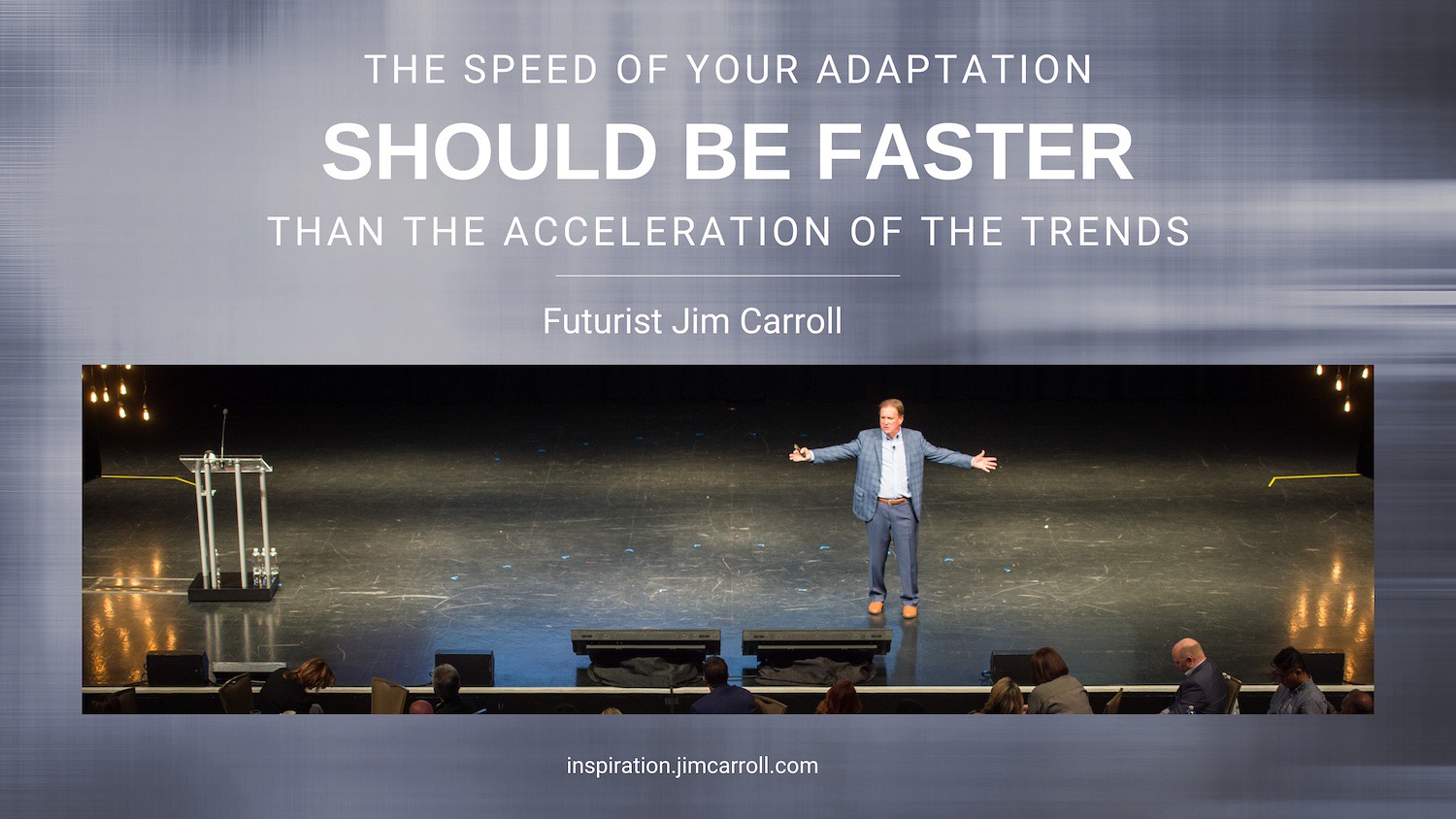 "The speed of your adaptation should be faster than the acceleration of the trends!"