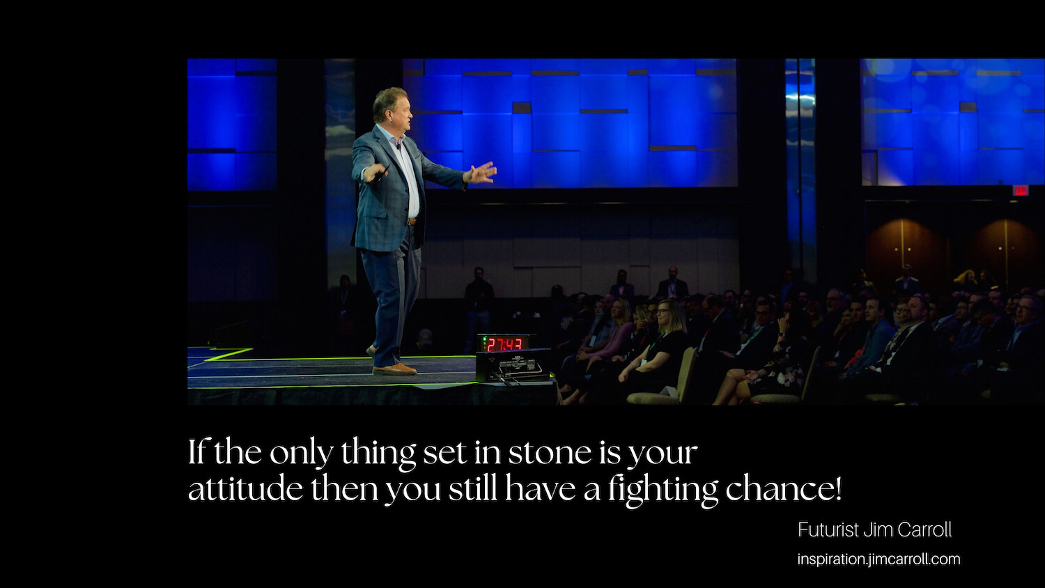 "If the only thing set in stone is your attitude then you still have a fighting chance!" - Futurist Jim Carroll