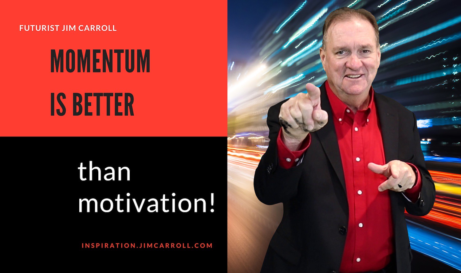 "Momentum is better than motivation!" - Futurist Jim Carroll