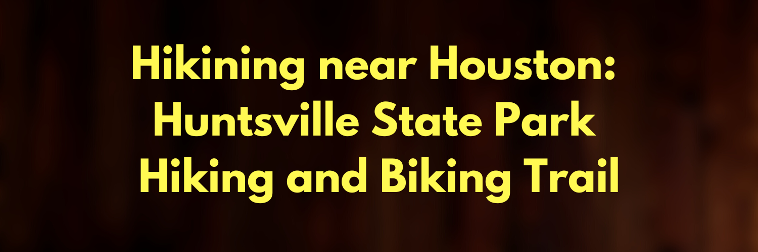 Hikining near Houston: Huntsville State Park Hiking and Biking Trail