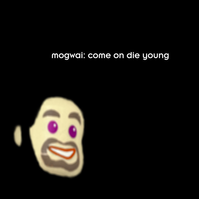 MOGWAI Come on die young