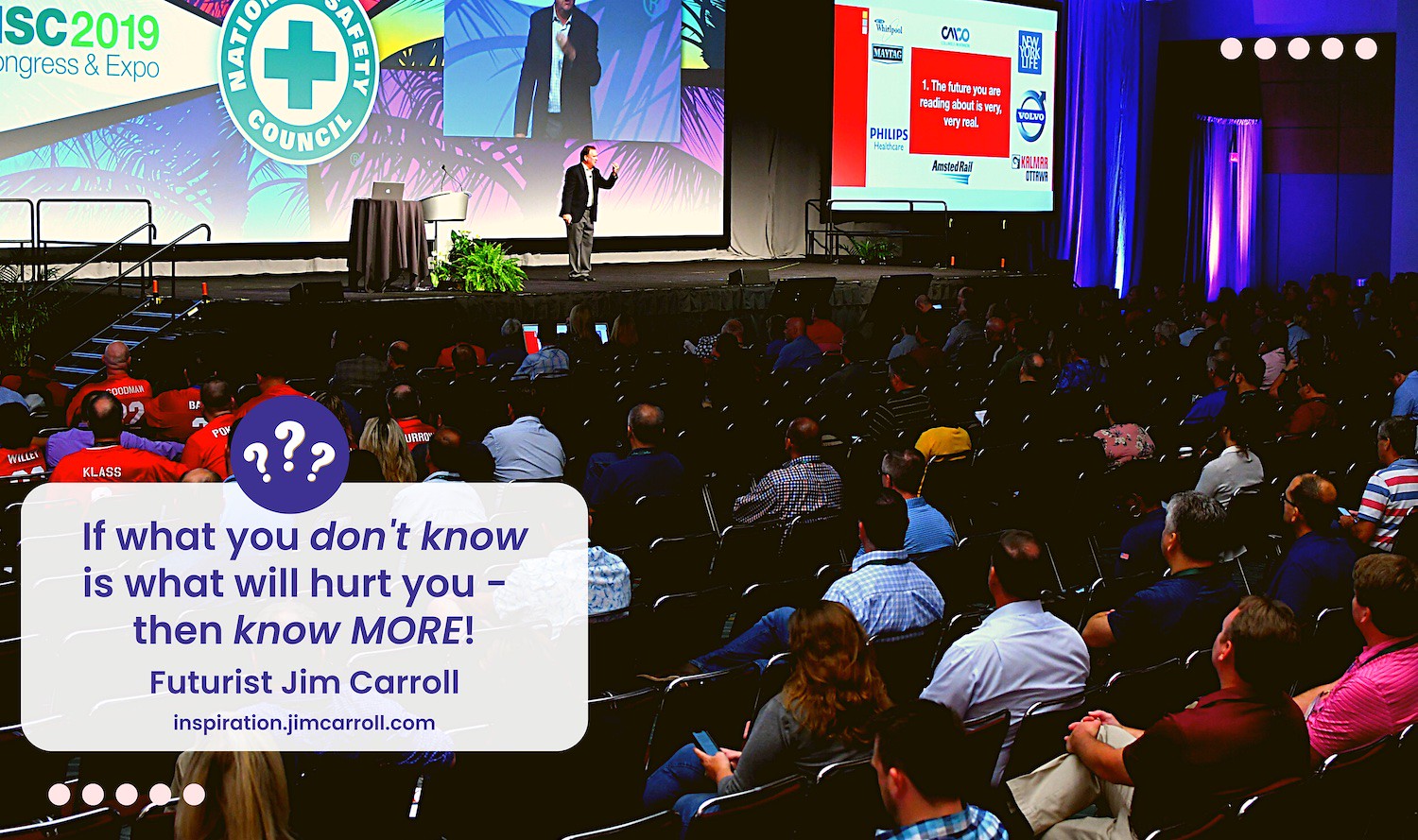 At this very mo“If what you don’t know is what will hurt you – then know MORE!” - Futurist Jim Carroll
