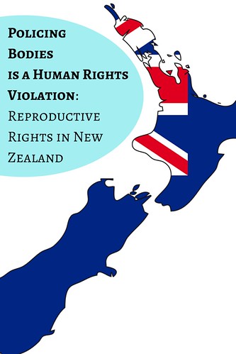 Policing Bodies is a Human Rights Violation: Reproductive Rights in New Zealand