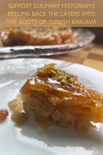 Support Culinary Historian's Peeling Back the Layers into the Roots of Turkish Baklava