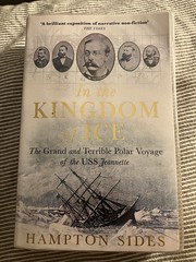 In the Kingdom of Ice: The Grand and Terrible Polar Voyage of the USS Jeannette - Hampton Sides