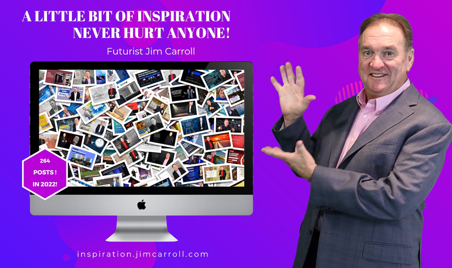 "A little bit of inspiration never hurt anyone!" - Futurist Jim Carroll