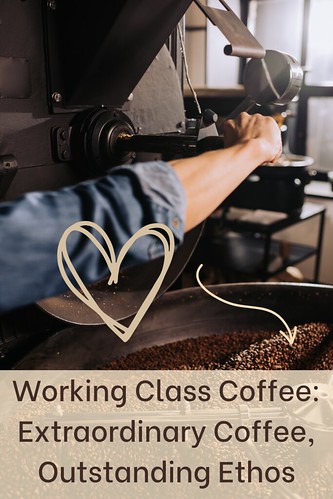 Working Class Coffee: Extraordinary Coffee, Outstanding Ethos