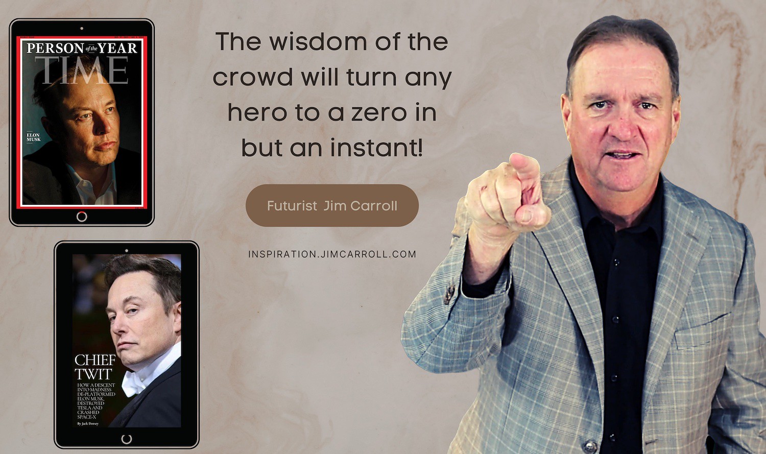 "The wisdom of the crowd will turn any hero to a zero in but an instant!" - Futurist Jim Carroll