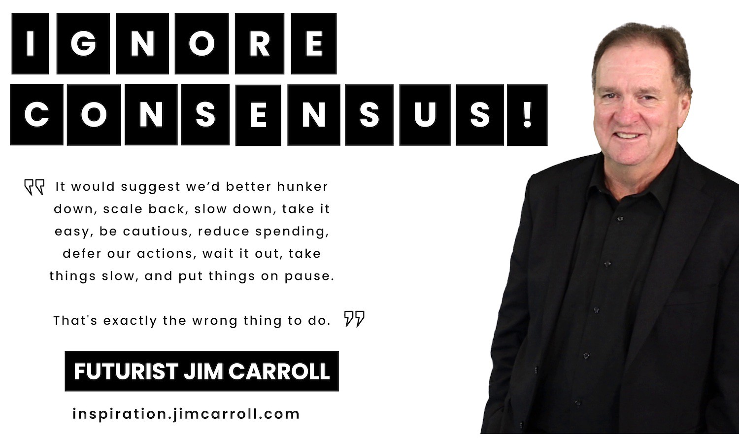 "Ignore consensus!" - Futurist Jim Carroll