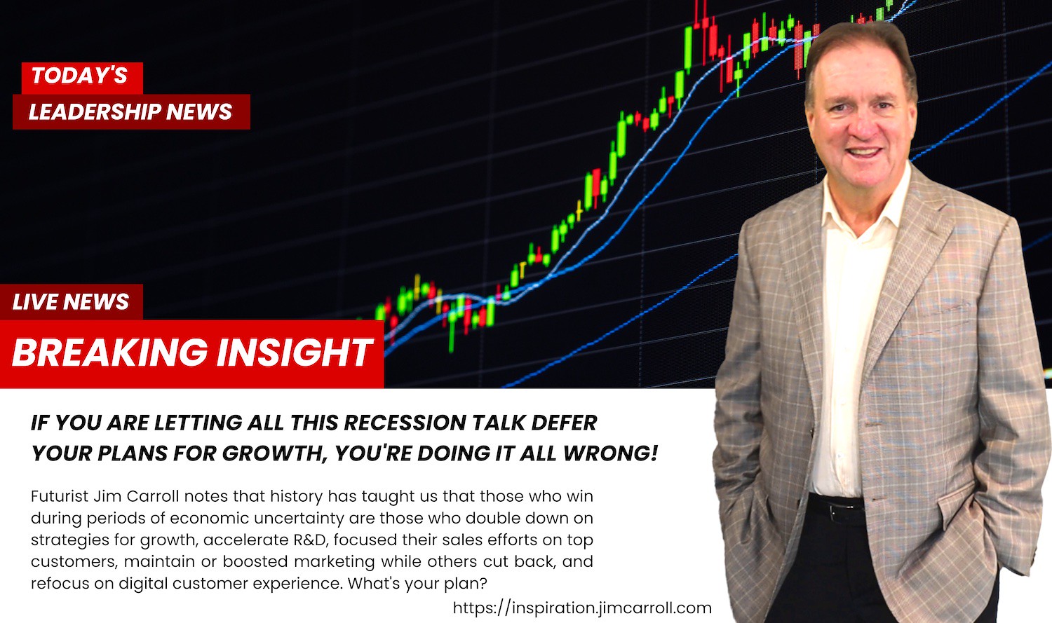 "If you are letting all this recession talk defer your plans for growth, you're doing it all wrong!" - Futurist Jim Carroll