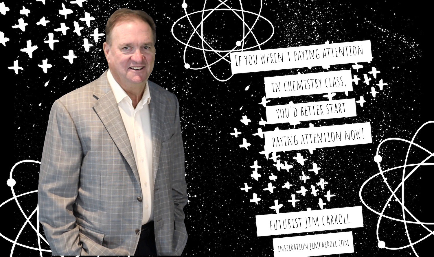 "If you weren't paying attention in chemistry class, you d better start paying attention now!" - Futurist Jim Carroll