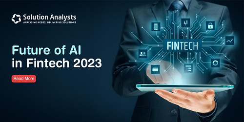 Embracing The AI-First Approach: The Future Of FinTech In 2023 | by SolutionAnalysts