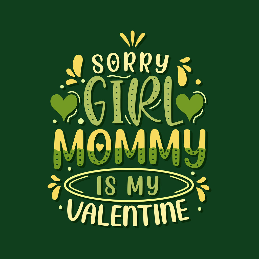 Sorry girls Mommy is my Valentine. Mothers day lettering design.