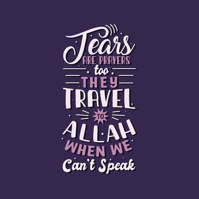 Tears are prayers too they travel to Allah When we can't speak- muslim religious typography design for ramadan