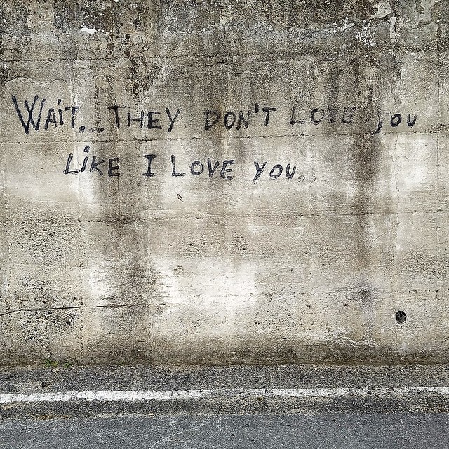 Wait... They don't love you like I love you.