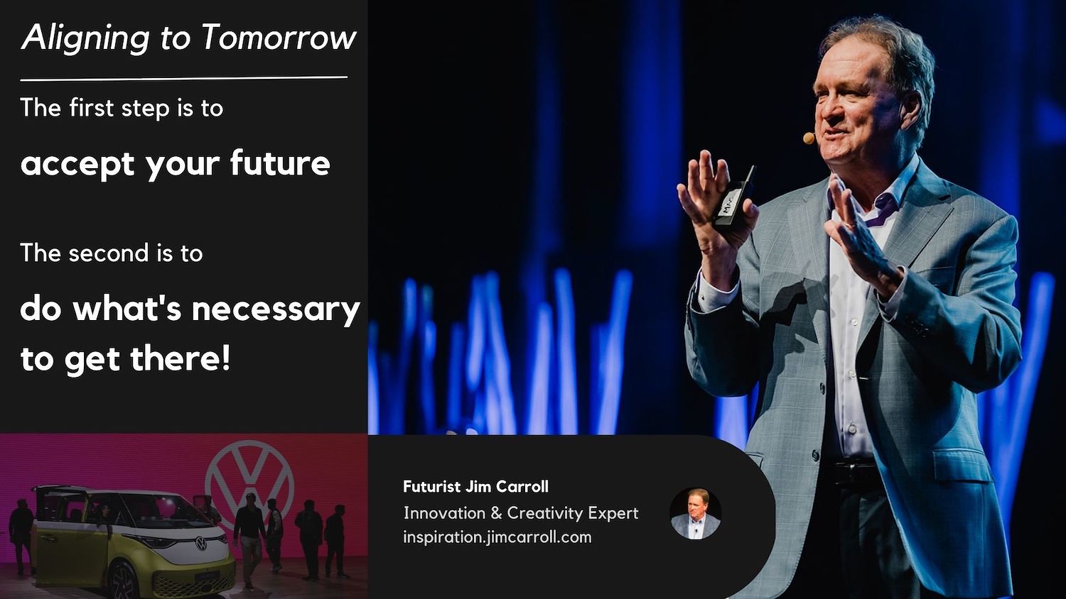 Da"The first step is to accept your future. The second is to do what's necessary to get there!" - Futurist Jim Carroll