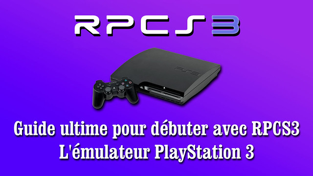 Guide ultime pour débuter avec l'émulateur RPCS3 PlayStation 3