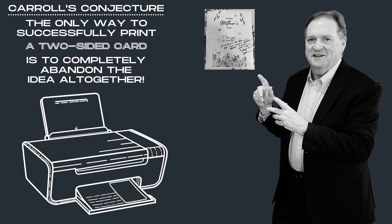 "The only way to successfully print a two-sided card is to completely abandon the idea altogether!" - Futurist Jim Carroll