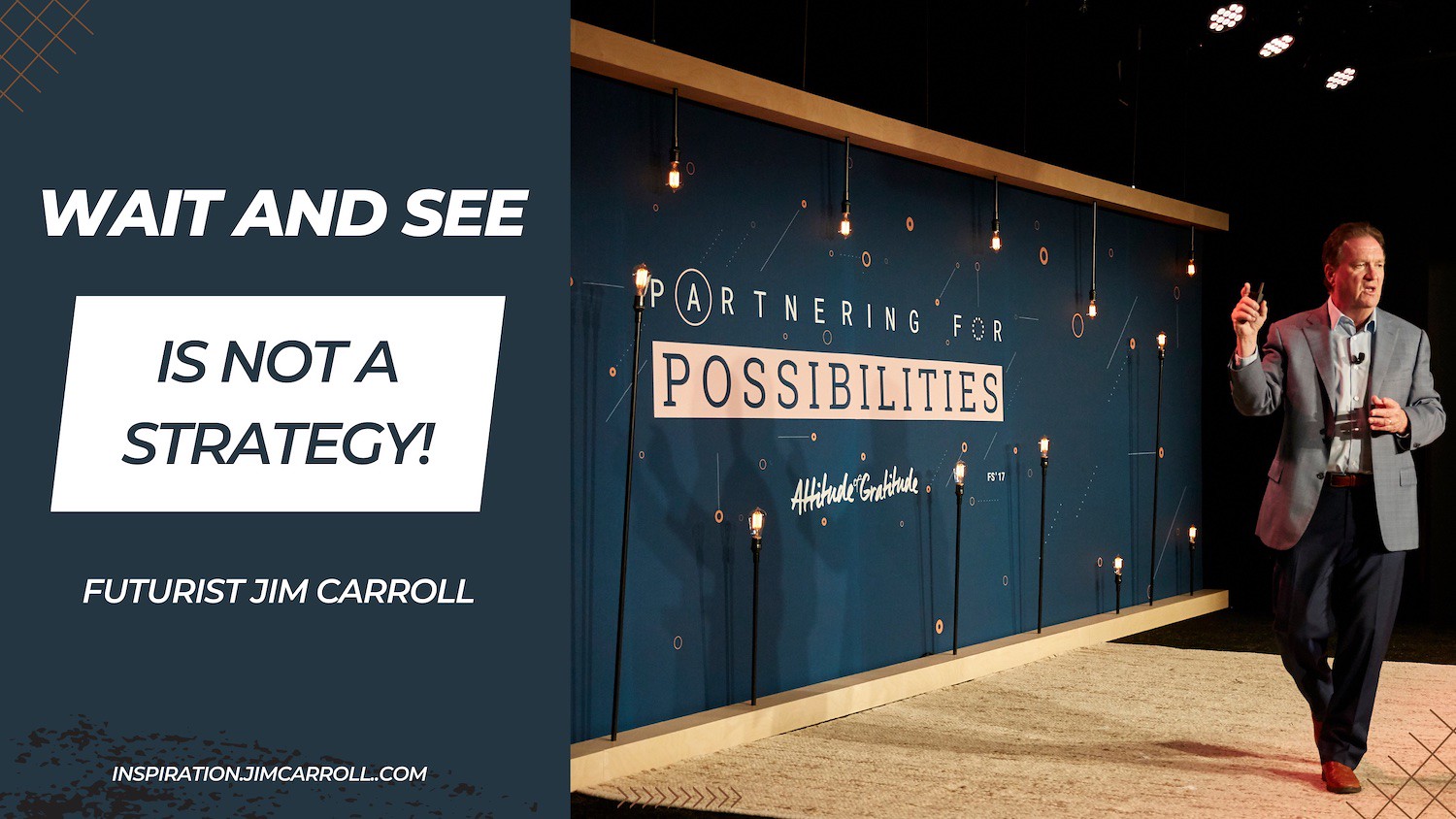 "Wait and see is not a strategy!" - Futurist Jim Carroll