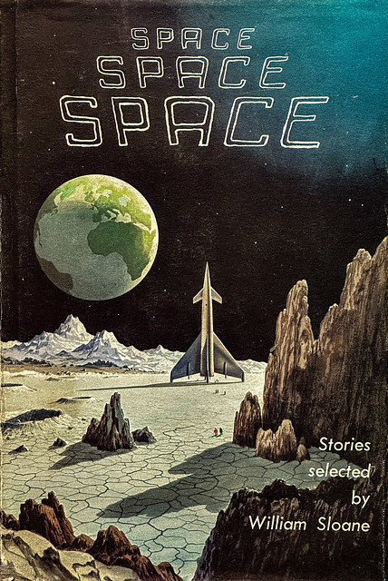 “Space, Space, Space” edited by William Sloane. NY: Franklin Watts, (1953). Fifth printing. Jacket design by Alex Schomburg.