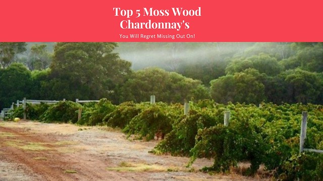 Top 5 Moss Wood Chardonnay's   - 1