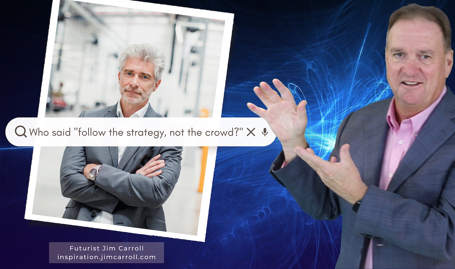"Follow the strategy, not the crowd!" - Futurist Jim Carroll