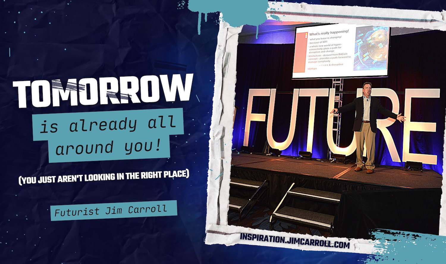 "Tomorrow is already all around you! (You just aren't looking in the right place!)" - Futurist Jim Carroll