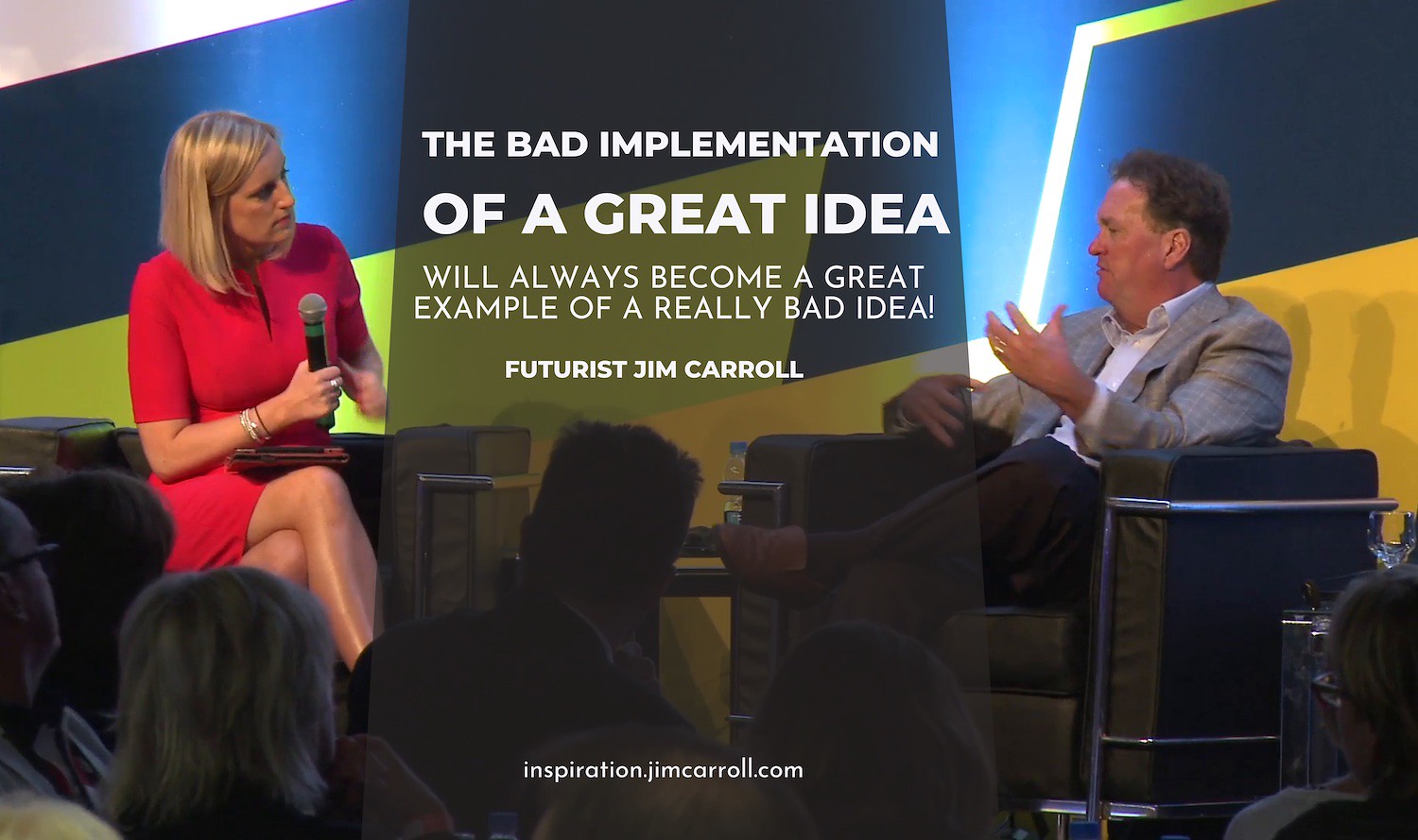 "The bad implementation of a great idea will always become a great example of a really bad idea!" - Futurist Jim Carroll