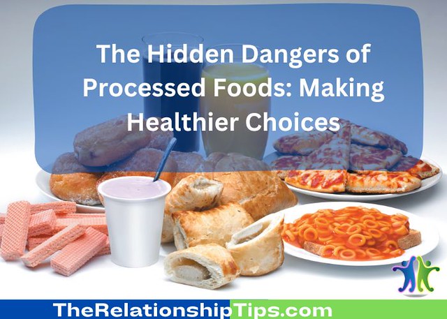 The Hidden Dangers of Processed Foods: Making Healthier Choices