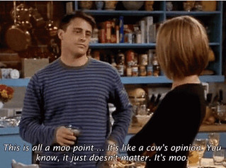 Joey's explanation of the word moot in "Friends"
