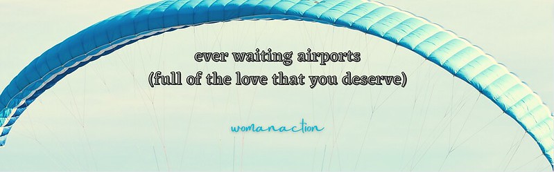 ever waiting airports (full of the love that you deserve)