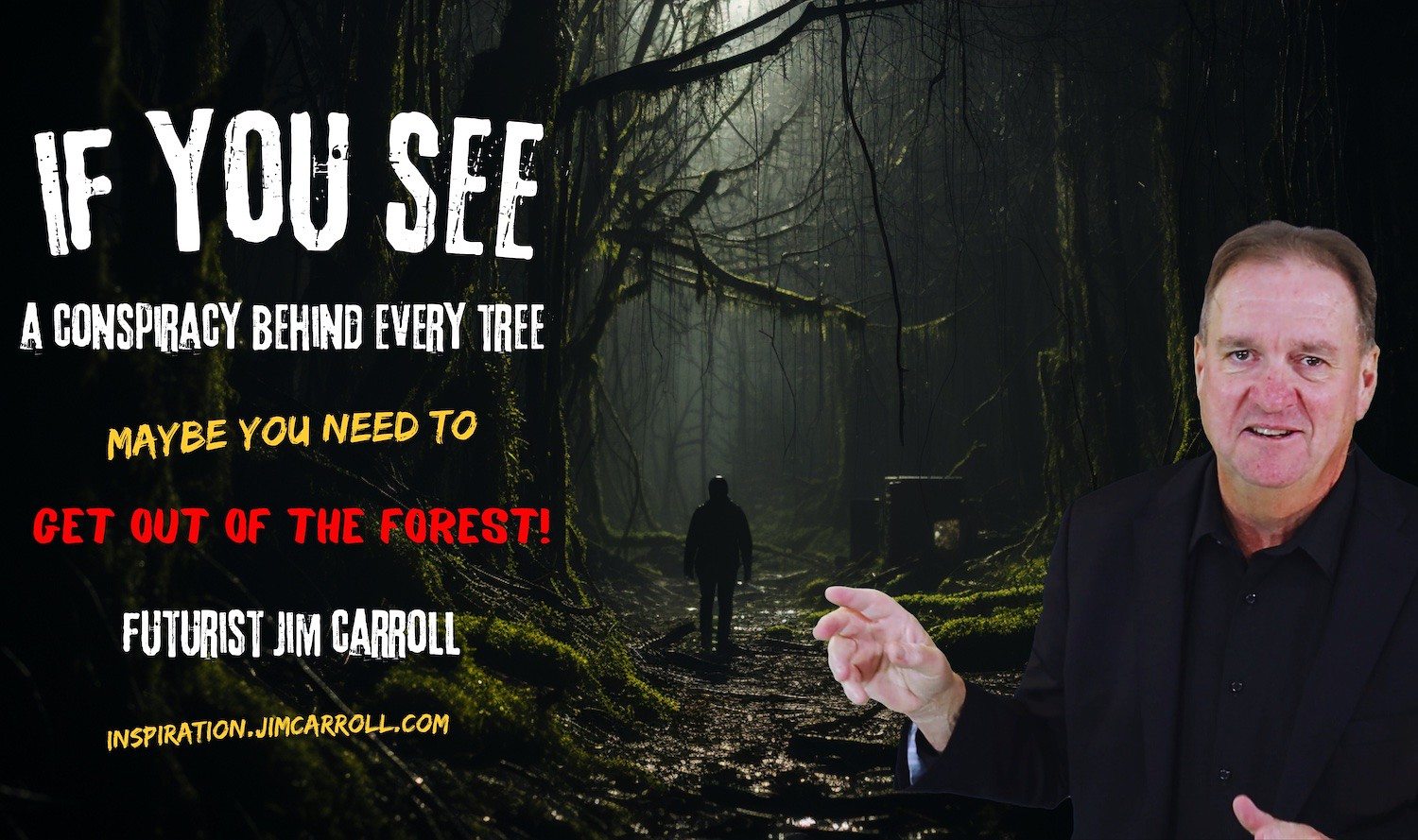 "If you see a conspiracy behind every tree maybe you need to get out of the forest!" - Futurist Jim Carroll