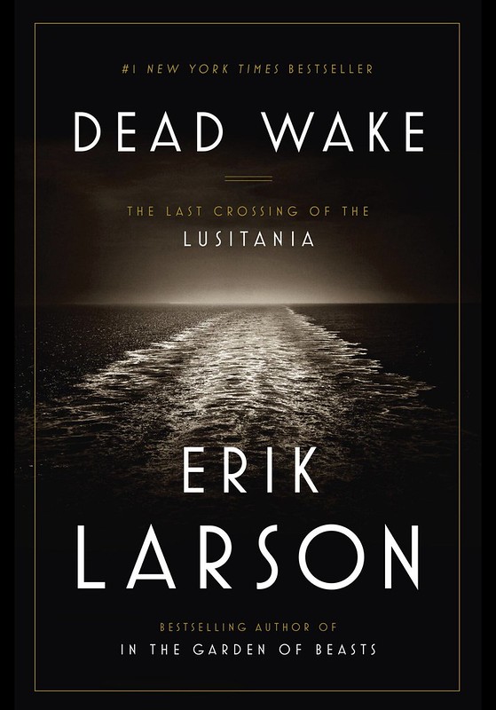 "Dead Wake: The Last Crossing of the Lusitania" by Erik Larson