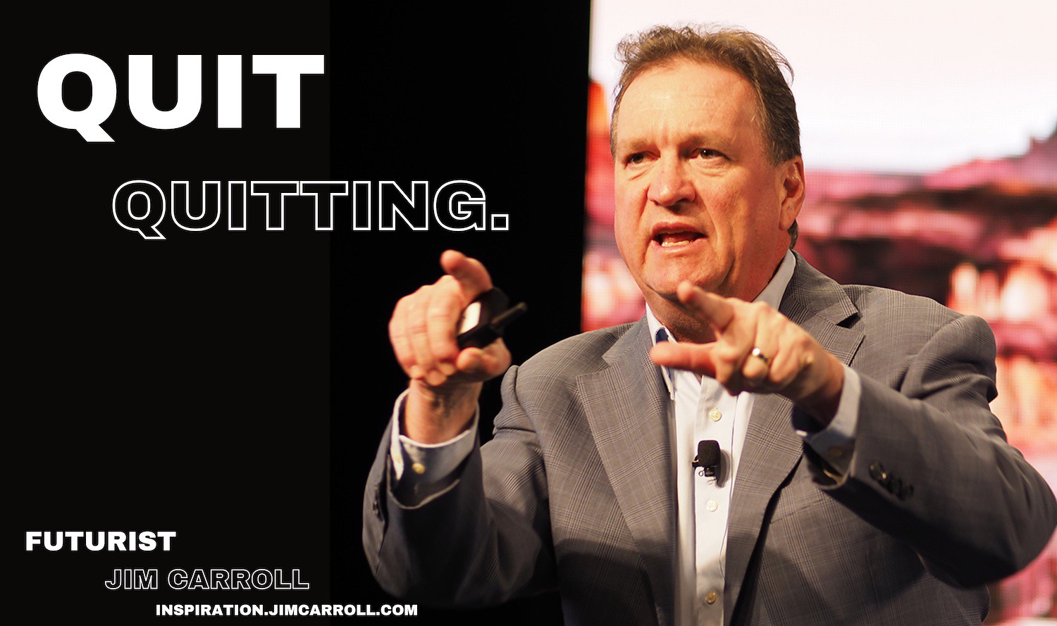 "Quit quitting" - Futurist Jim Carroll