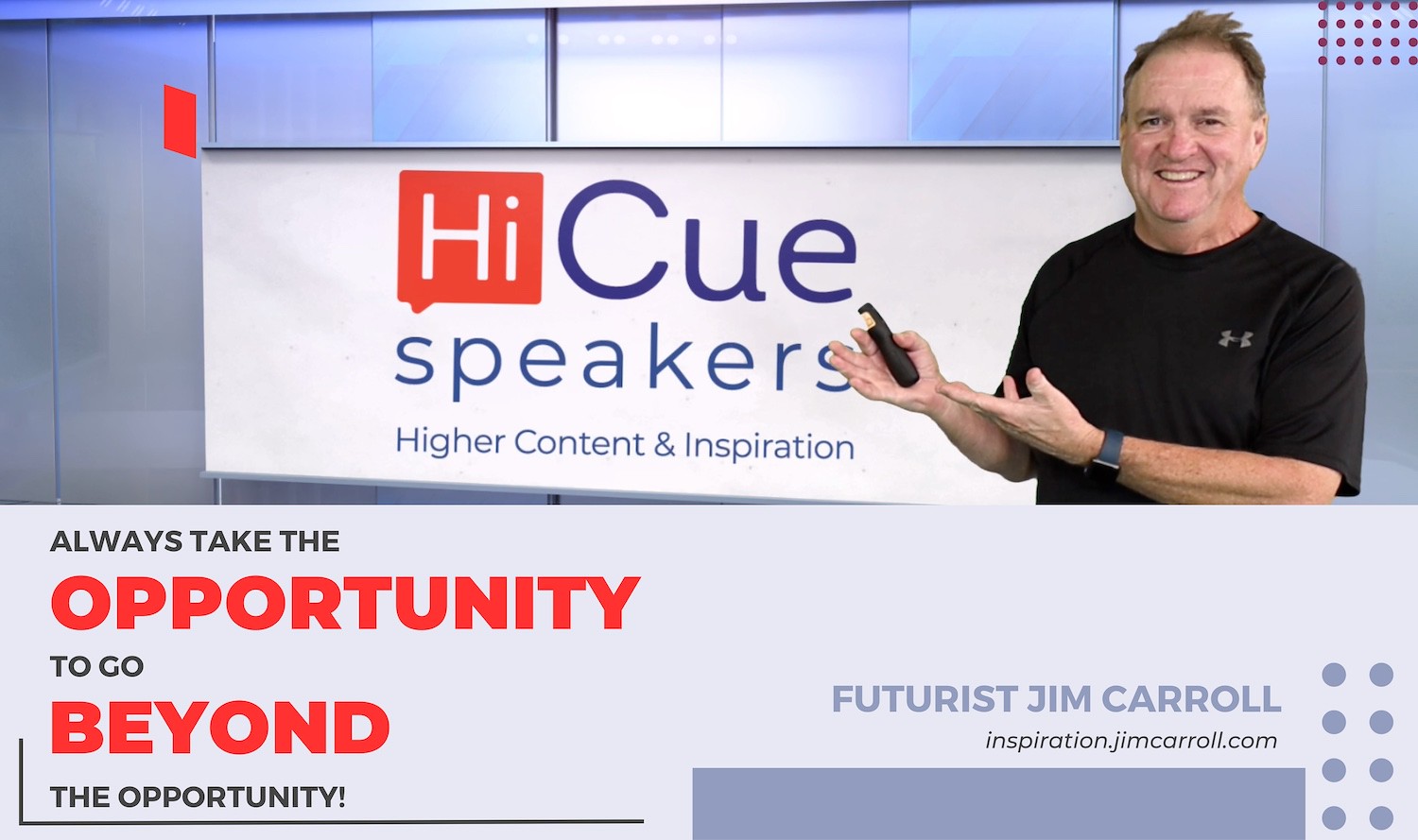 "Always take the opportunity to go beyond the opportunity!" - Futurist Jim Carroll