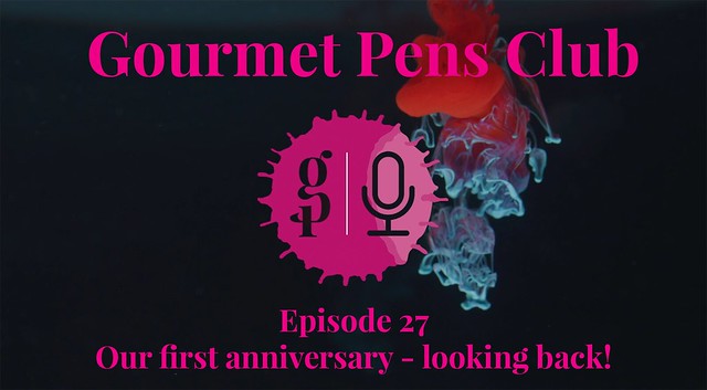 Gourmet Pens Club - Episode 27 - Our first anniversary - looking back!