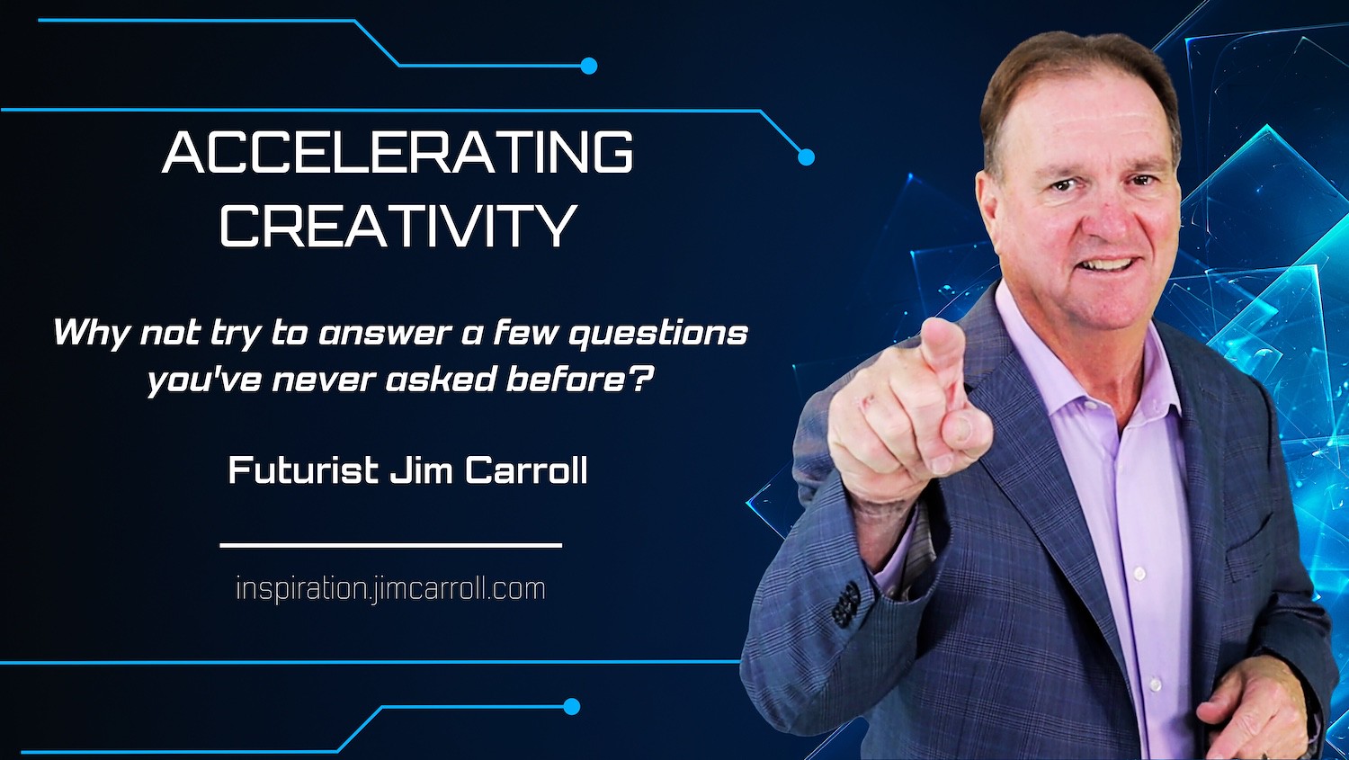 "Why not try to answer a few questions you've never asked before?" - Futurist Jim Carroll