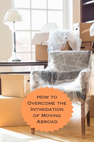 How to Overcome the Intimidation of Moving Abroad