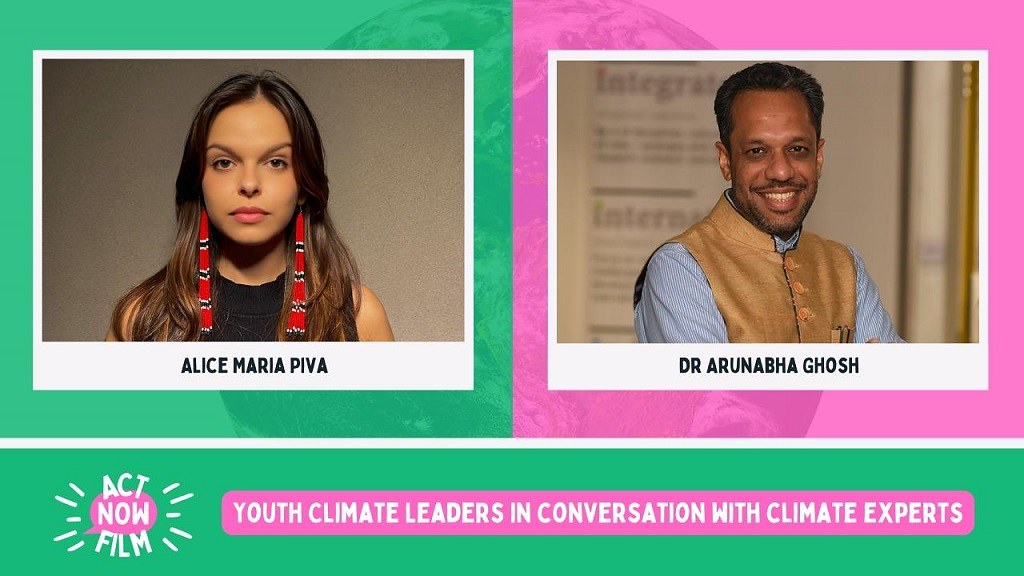 Photos of ActNowFilm participants Alice Piva and Dr Arunabha Ghosh, with their names displayed underneath. The bottom of the picture features the ActNowFilm logo and the film title “Youth climate leaders in conversation with climate experts”.