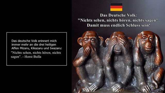 Das deutsche Volk erinnert mich immer mehr an die drei heiligen Affen. - Horst Bulla