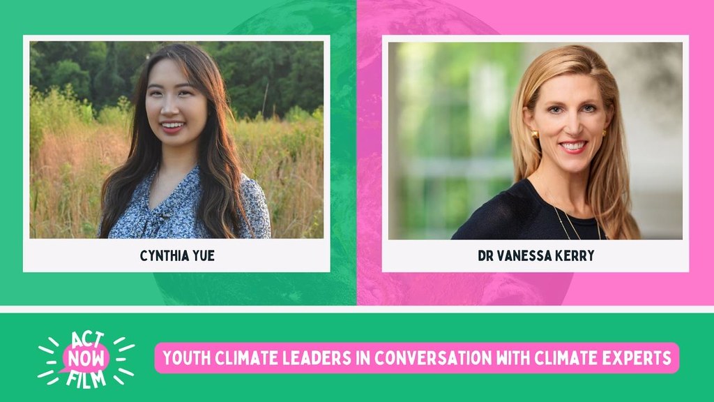 Photos of ActNowFilm participants Cynthia Yue and Dr Vanessa Kerry, with their names displayed underneath. The bottom of the picture features the ActNowFilm logo and the film title “Youth climate leaders in conversation with climate experts”.