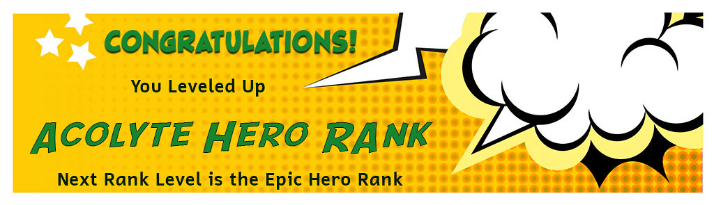 Congratulations you leveled up. Acolyte Hero Rank. Next rank level is the Epic Hero Rank.