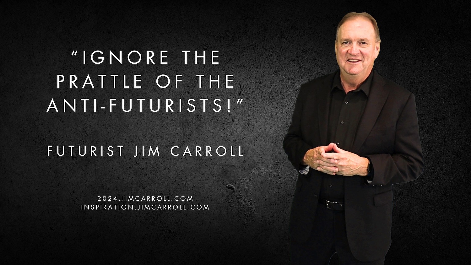 Daily Inspiration: "Ignore the prattle of the anti-futurists!" - Futurist Jim Carroll