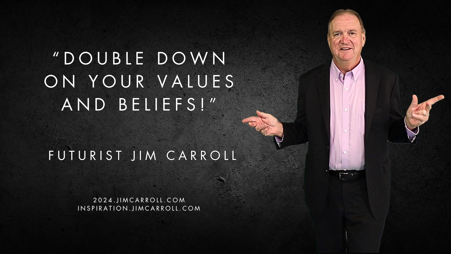 "Double down on your values and beliefs" - Futurist Jim Carroll
